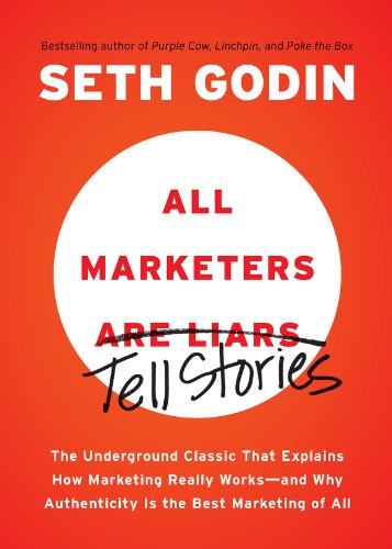 All Marketers are Liars: The Underground Classic That Explains How Marketing Really Works--and Why Authenticity Is the Best Marketing of All book cover