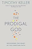 The Prodigal God Recovering The Heart Of The Christian Faith English Edition