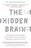 The Hidden Brain How Our Unconscious Minds Elect Presidents Control Markets Wage Wars And Save Our Lives English Edition