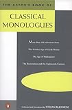 The Actors Book Of Classical Monologues More Than 150 Selections From The Golden Age Of Greek Drama The Age Of Shakespeare The Restoration And The Eighteenth Century English Edition