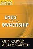 A Carver Policy Governance Guide Ends And The Ownership Jb Carver Board Governance Series Book 2