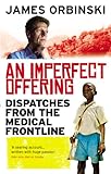An Imperfect Offering Dispatches From The Medical Frontline English Edition