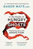 In The Realm Of Hungry Ghosts Close Encounters With Addiction English Edition