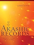 How To Read The Akashic Records Accessing The Archive Of The Soul And Its Journey English Edition