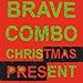 Song O Christmas Tree (Samba) by Brave Combo on Christmas Present at Amazon