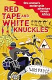 Red Tape and White Knuckles: One Woman’s Motorcycle Adventure through Africa