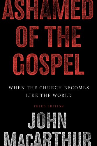 Ashamed of the Gospel: When the Church Becomes Like the World book cover