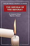 Reform Of The Reform A Liturgical Debate A Liturgical Debate Reform Or Return English Edition