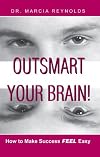 Outsmart Your Brain: How to Make Success Feel Easy
