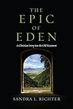 The Epic Of Eden A Christian Entry Into The Old Testament