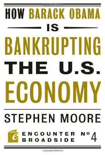 How Barack Obama is Bankrupting the U.S. Economy (By: Stephen Moore) cover
