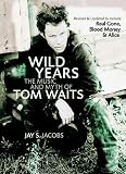 Wild Years The Music And Myth Of Tom Waits English Edition