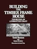 Building The Timber Frame House The Revival Of A Forgotten Craft English Edition