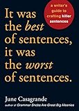 It Was The Best Of Sentences It Was The Worst Of Sentences A Writers Guide To Crafting Killer Sentences English Edition