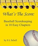 Whats The Score Baseball Scorekeeping In 10 Easy Chapters English Edition