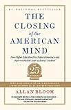 Closing Of The American Mind How Higher Education Has Failed Democracy And Impoverished The Souls Of Todays Students English Edition