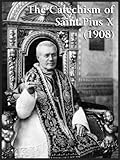 Catholic Catechism Of Saint Pius X 1908 English Edition