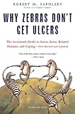 Why Zebras Dont Get Ulcers The Acclaimed Guide To Stress Stressrelated Diseases And Coping Third Edition