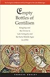 Empty Bottles Of Gentilism Kingship And The Divine In Late Antiquity And The Early Middle Ages To 1050 The Emergence Of Western Political Thought In The Latin Middle Ages Book 1 English Edition