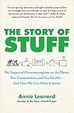 The Story Of Stuff How Our Obsession With Stuff Is Trashing The Planet Our Communities And Our Healthand A Vision For Change English Edition