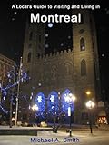 A Locals Guide To Visiting And Living In Montreal