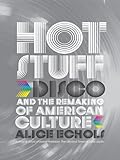Hot Stuff Disco And The Remaking Of American Culture English Edition