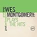 Song Tequila by Wes Montgomery on Plays the Hits: Great Songs/Great Performances at Amazon