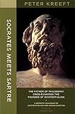 Socrates Meets Sartre The Father Of Philosophy Crossexamines The Founder Of Existentialism English Edition