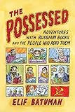 The Possessed Adventures With Russian Books And The People Who Read Them