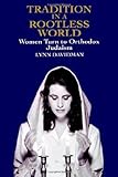 Tradition In A Rootless World Women Turn To Orthodox Judaism English Edition