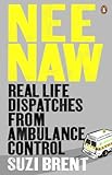Nee Naw Real Life Dispatches From Ambulance Control English Edition