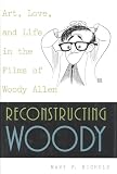Reconstructing Woody Art Love And Life In The Films Of Woody Allen English Edition