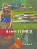 Her Mothers Daughter A Memoir Of The Mother I Never Knew And Of My Daughter Courtney Love English Edition