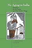 No Aging In India Alzheimers The Bad Family And Other Modern Things English Edition