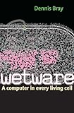 Wetware A Computer In Every Living Cell English Edition