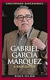 Gabriel Garca Mrquez A Biography Greenwood Biographies English Edition