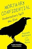 Mortuary Confidential Undertakers Spill The Dirt