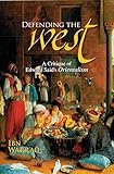 Defending The West A Critique Of Edward Saids Orientalism A Critique Of Edward Saids Orientalism English Edition