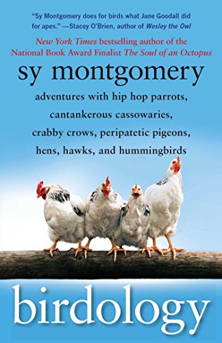 Birdology: Adventures with a Pack of Hens, a Peck of Pigeons, Cantankerous Crows, Fierce Falcons, Hip Hop Parrots, Baby Hummingbirds, and One Murderously Big Living Dinosaur book cover