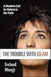 The Trouble With Islam A Muslims Call For Reform In Her Faith English Edition