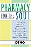Pharmacy For The Soul A Comprehensive Collection Of Meditations Relaxation And Awareness Exercises And Other Practices For Physical And Emotional Wellbeing English Edition