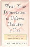 Writing Your Dissertation In Fifteen Minutes A Day A Guide To Starting Revising And Finishing Your Doctoral Thesis English Edition