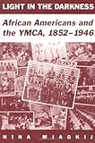 Light In The Darkness African Americans And The Ymca 18521946 English Edition