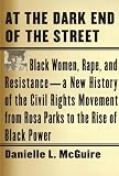 At The Dark End Of The Street Black Women Rape And Resistancea New History Of The Civil Rights Movement From Rosa Parks To The Rise Of Black Power English Edition