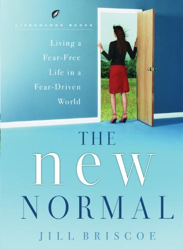 The New Normal: Living a Fear-Free Life in a Fear-Driven World (By: Jill Briscoe) cover