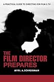 The Film Director Prepares A Complete Guide To Directing For Film And Tv English Edition