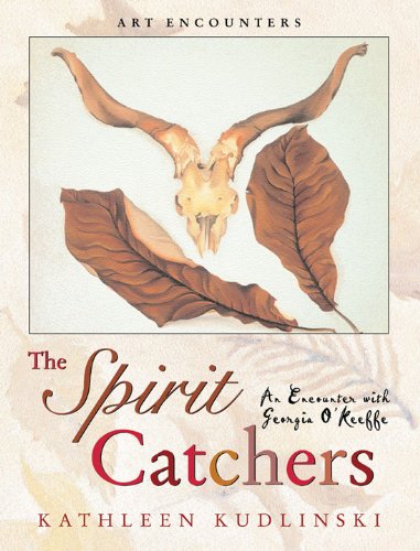 The Spirit Catchers: An Encounter with Georgia O'Keeffe (By: Kathleen V. Kudlinski) cover