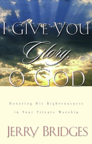 I Give You Glory, O God: Honoring His Righteousness in Your Private Worship book cover