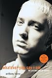 Whatever You Say I Am The Life And Times Of Eminem