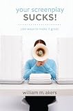 Your Screenplay Sucks 100 Ways To Make It Great English Edition